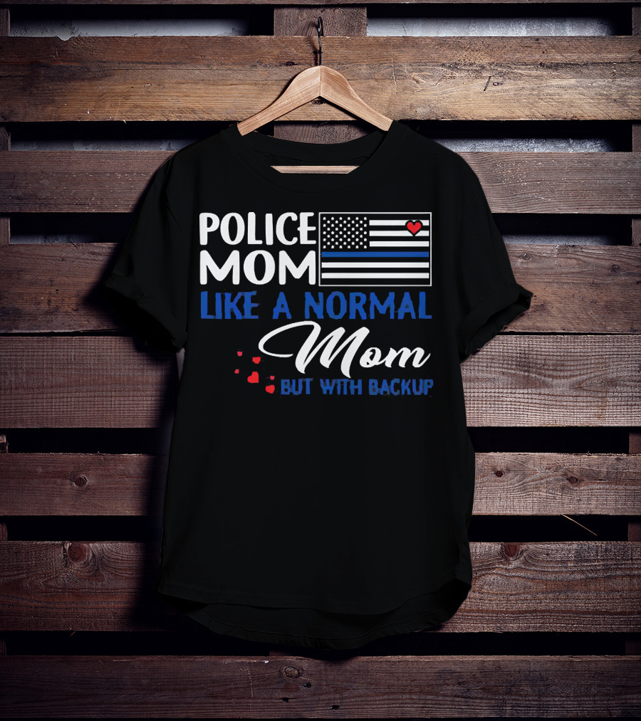 Police Mom Like A Normal Mom But With Backup American Flag Heart T-Shirt