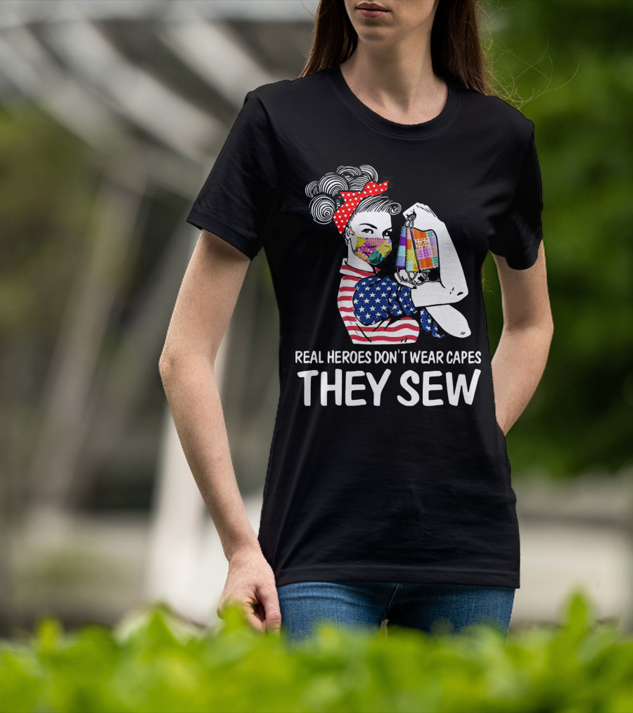 Real Heroes Don't Wear Capes They Sew American Flag Rosie Patchwork Mask T-Shirt