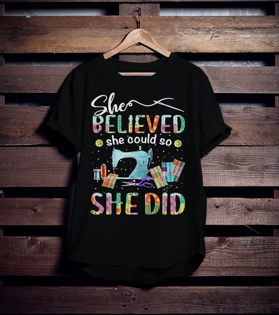 She Believed She Could So She Did Sewing Machine And Colorful Quilting Tools T-Shirt