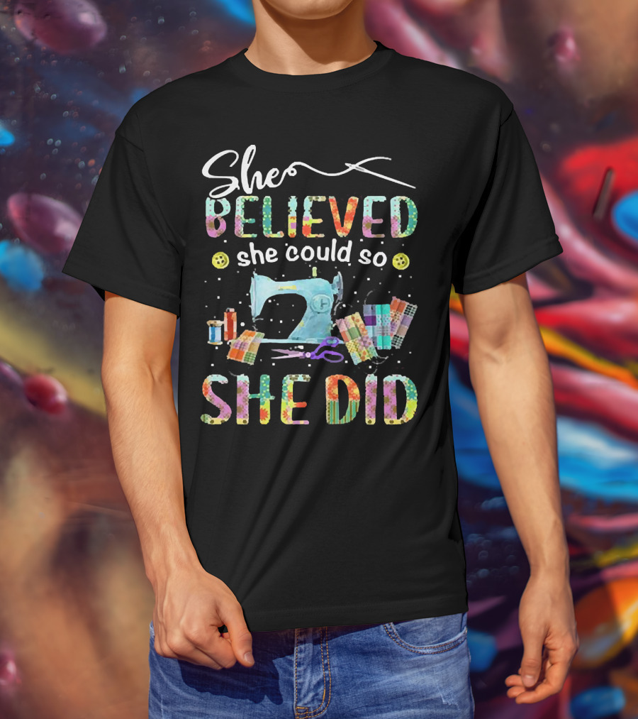 She Believed She Could So She Did Sewing Machine And Colorful Quilting Tools T-Shirt