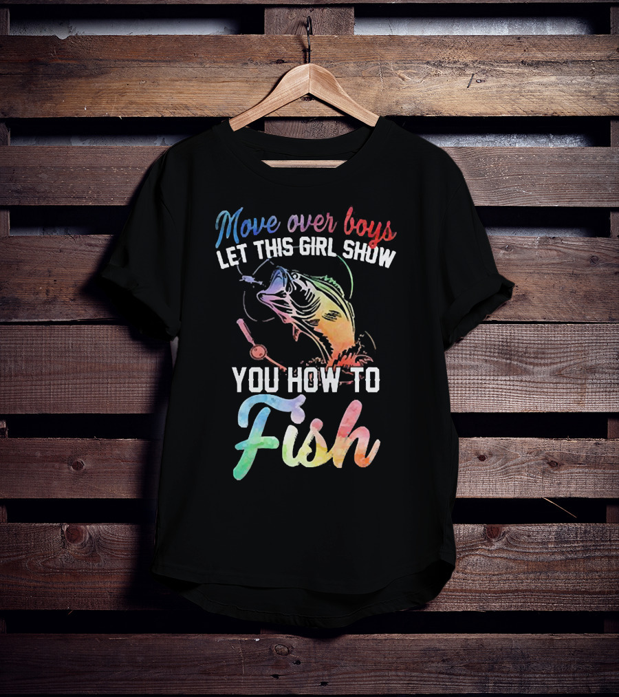 Move Over Boys Let This Girl Show You How To Fish Rainbow Fish T-Shirt