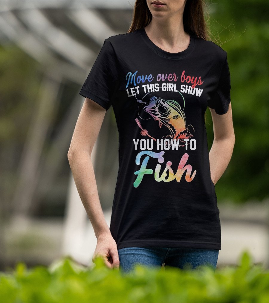 Move Over Boys Let This Girl Show You How To Fish Rainbow Fish T-Shirt