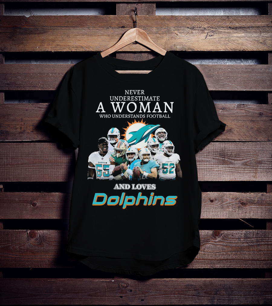 Never Underestimate A Woman Who Understands Football And Loves Dolphins Miami Football Team T-Shirt