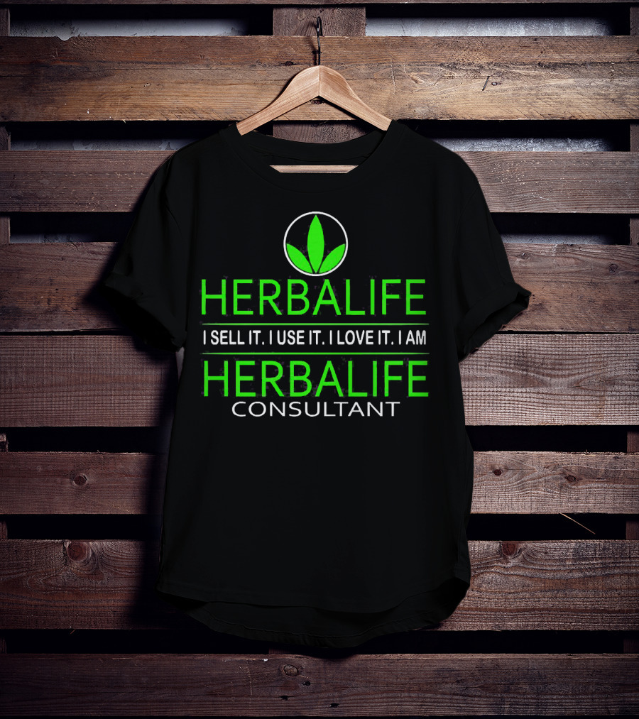 HERBALIFE I Sell It I Use It I Love It I Am HERBALIFE Consultant T-Shirt