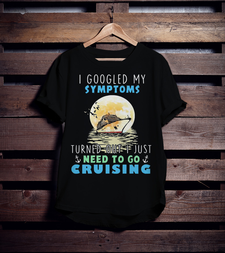 I Googled My Symptoms Need To Go Cruising Ocean Sunset Ship Anchors T-Shirt