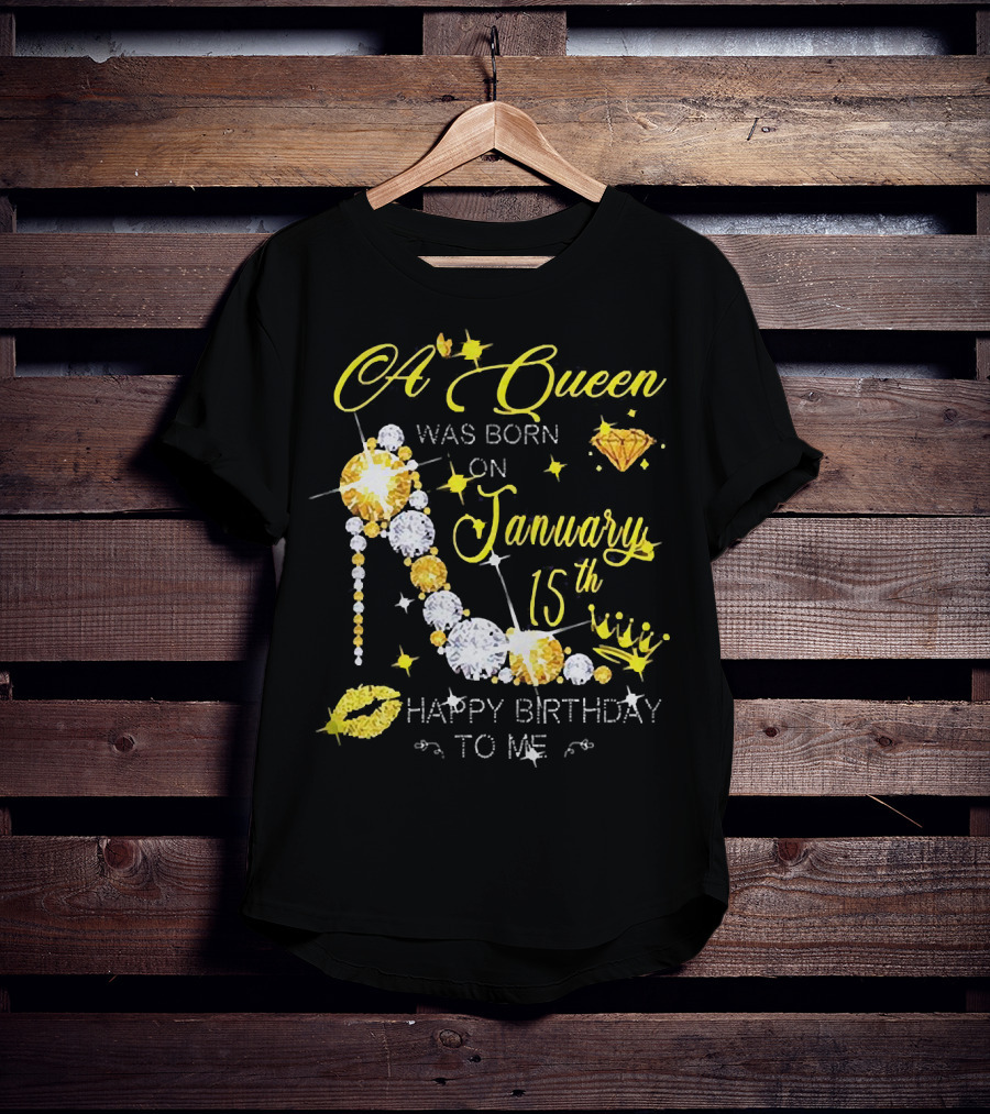 A Queen Was Born On January 15th High Heels Happy Birthday To Me T-Shirt