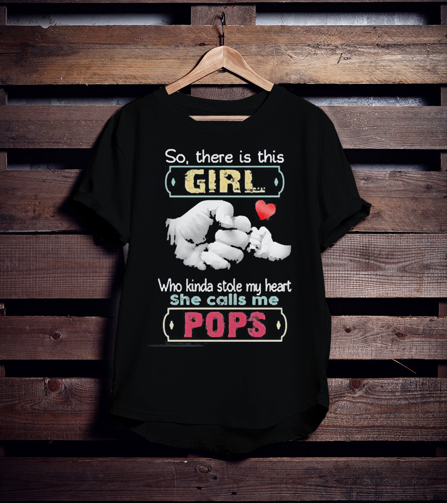 So There’s This Girl Who Kinda Stole My Heart She Calls Me Pops Hand Heart T-Shirt
