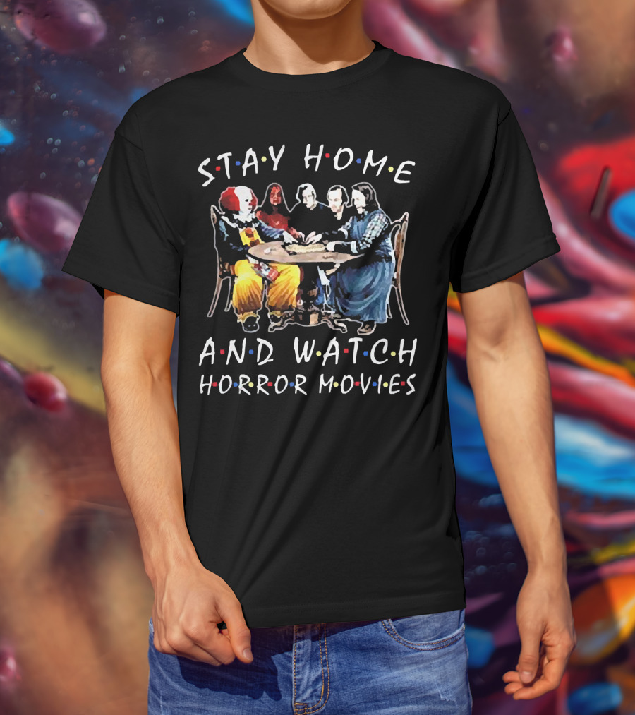 Stay Home And Watch Horror Movies T-Shirt