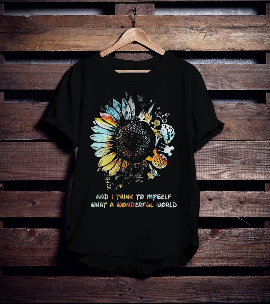 Sunflowers And I Think To Myself What A Wonderful World Colorful Floral T-Shirt
