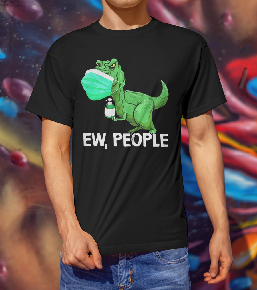 T-Rex Dinosaur Wearing Face Mask Holding Sanitizer Ew People T-Shirt