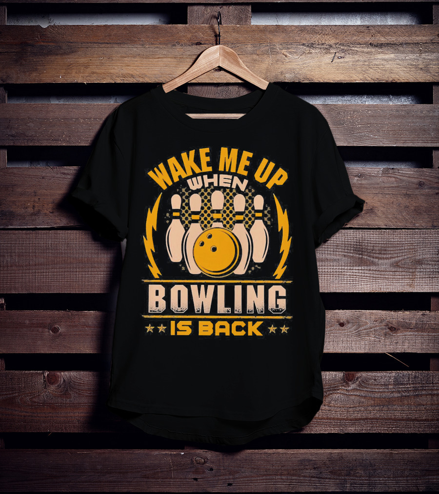 Wake Me Up When Bowling Is Back Bowling Ball And Pins T-Shirt