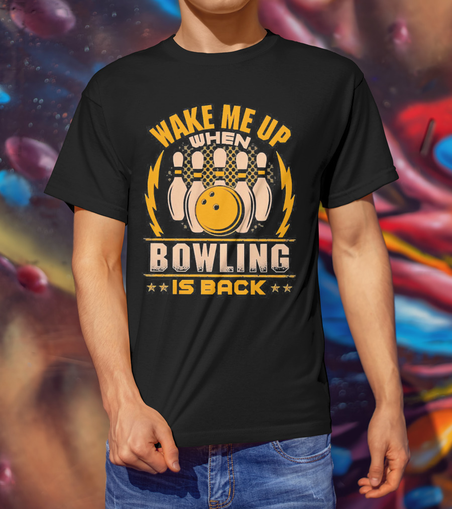 Wake Me Up When Bowling Is Back Bowling Ball And Pins T-Shirt