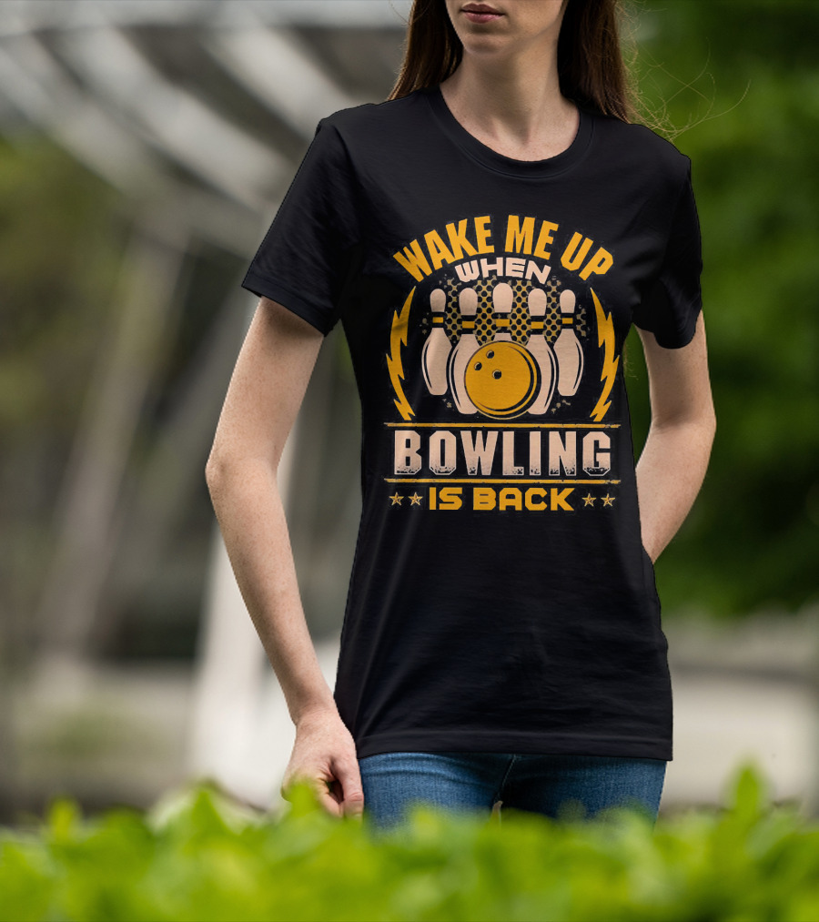 Wake Me Up When Bowling Is Back Bowling Ball And Pins T-Shirt