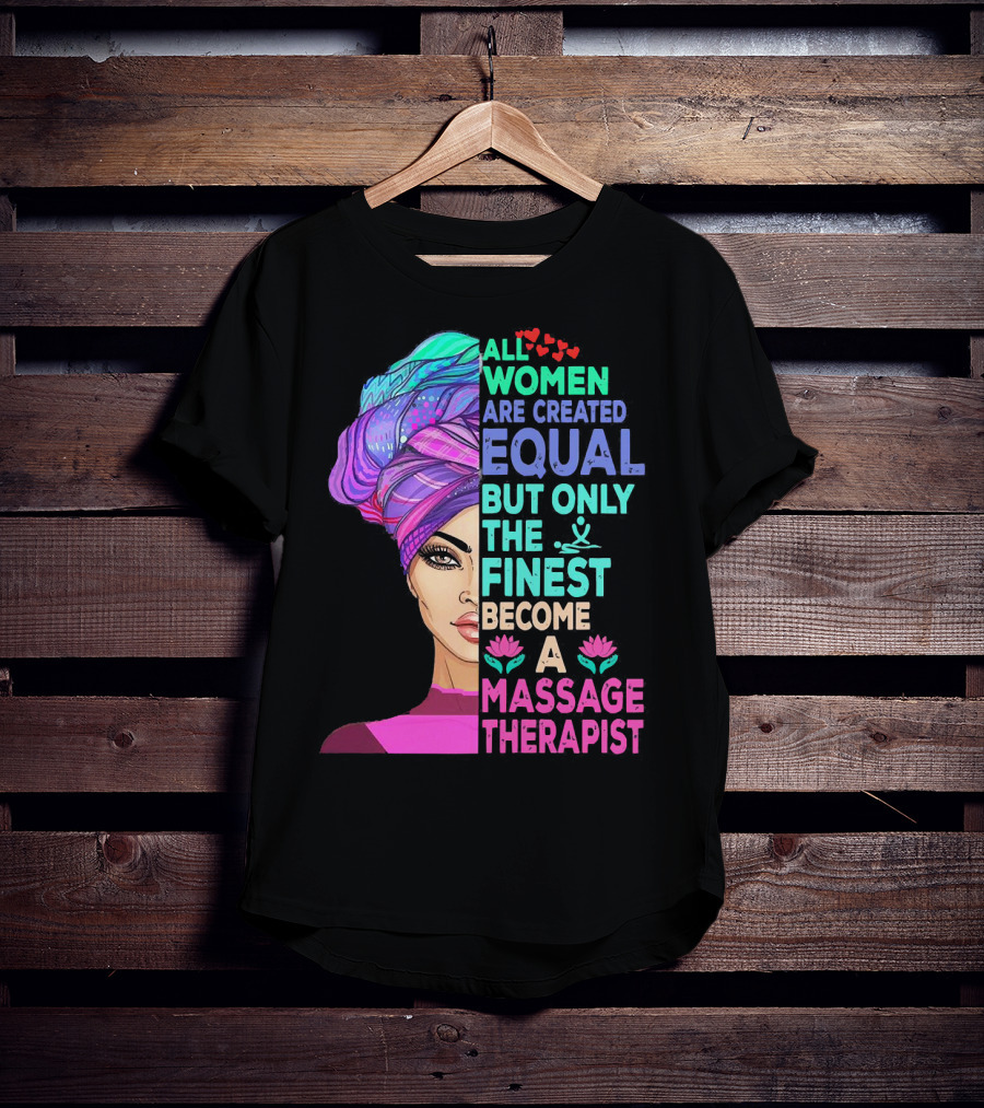 All Women Are Created Equal But Only The Finest Become A Massage Therapist Lotus Hearts Woman Half Face T-Shirt