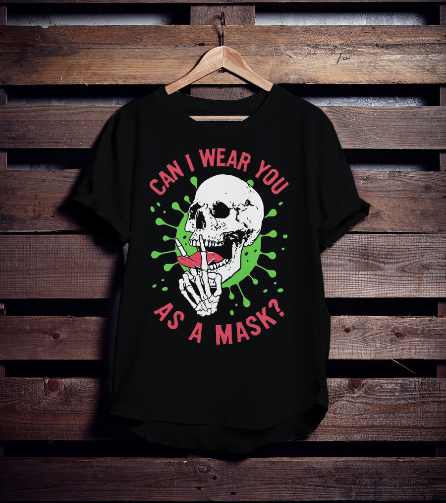 Can I Wear You As A Mask Skeleton Holding Lipstick With Green Splatter T-Shirt