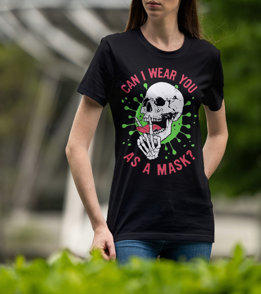 Can I Wear You As A Mask Skeleton Holding Lipstick With Green Splatter T-Shirt