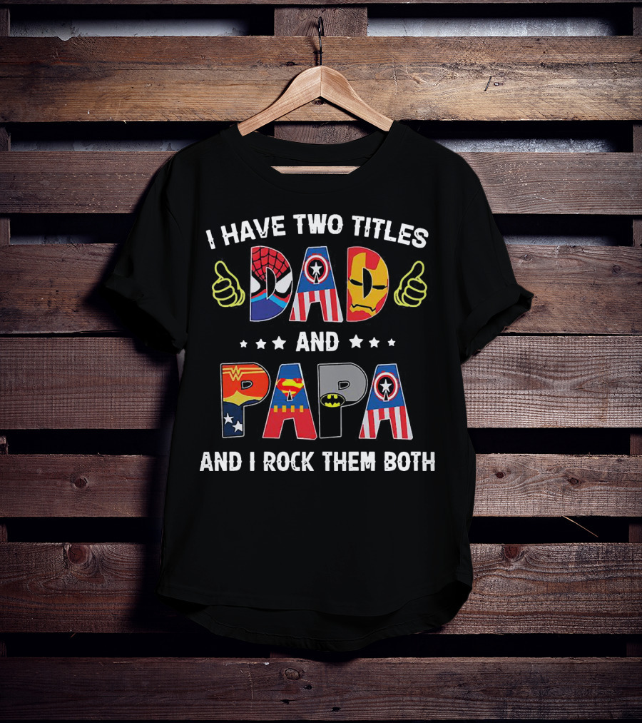 I Have Two Titles Dad And Papa And I Rock Them Both Superheroes Icons Marvel DC T-Shirt