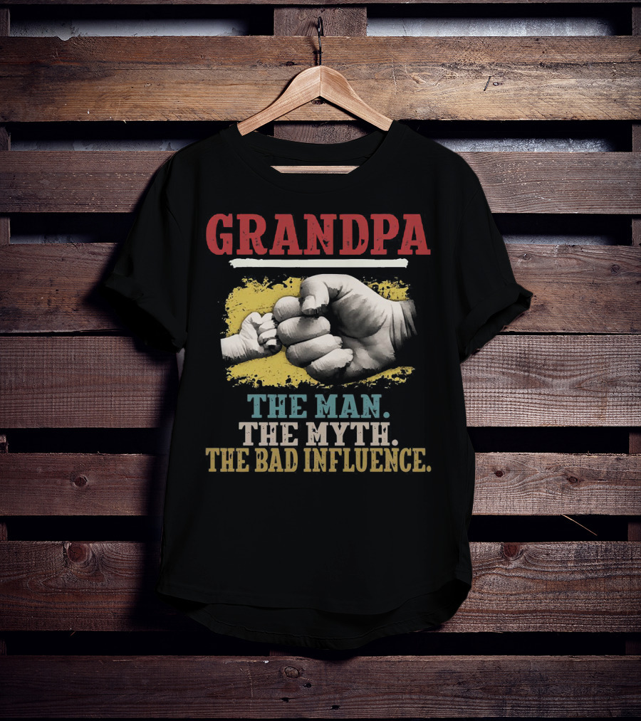 Grandpa The Man The Myth The Bad Influence Fist Bump T-Shirt