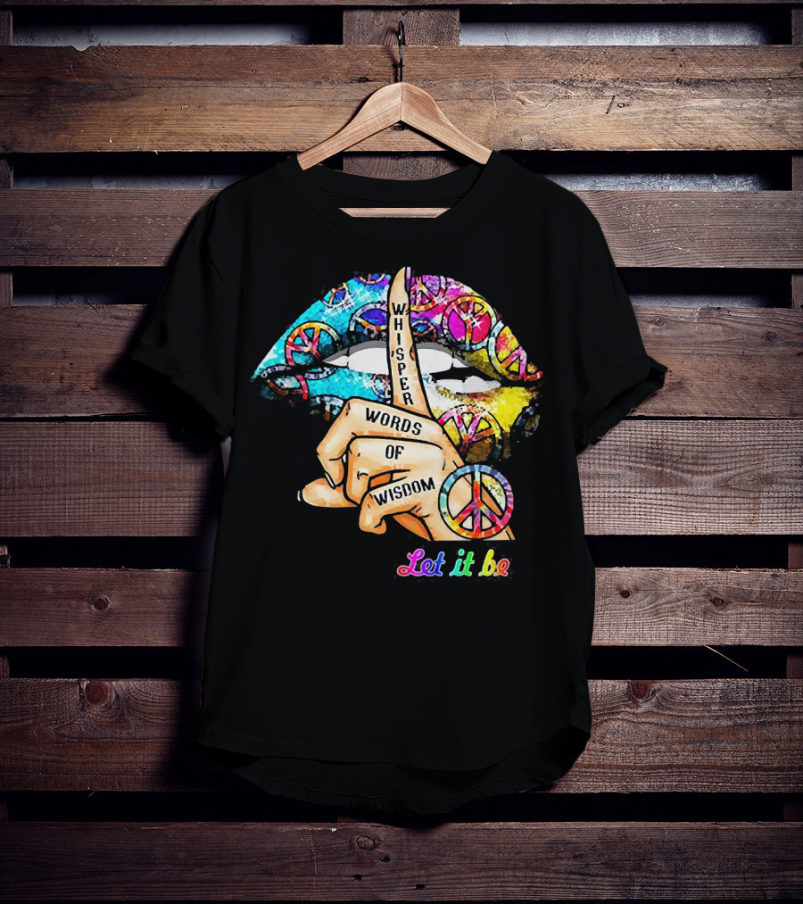 Let It Be Whisper Words Of Wisdom Peace Symbol Lips T-Shirt