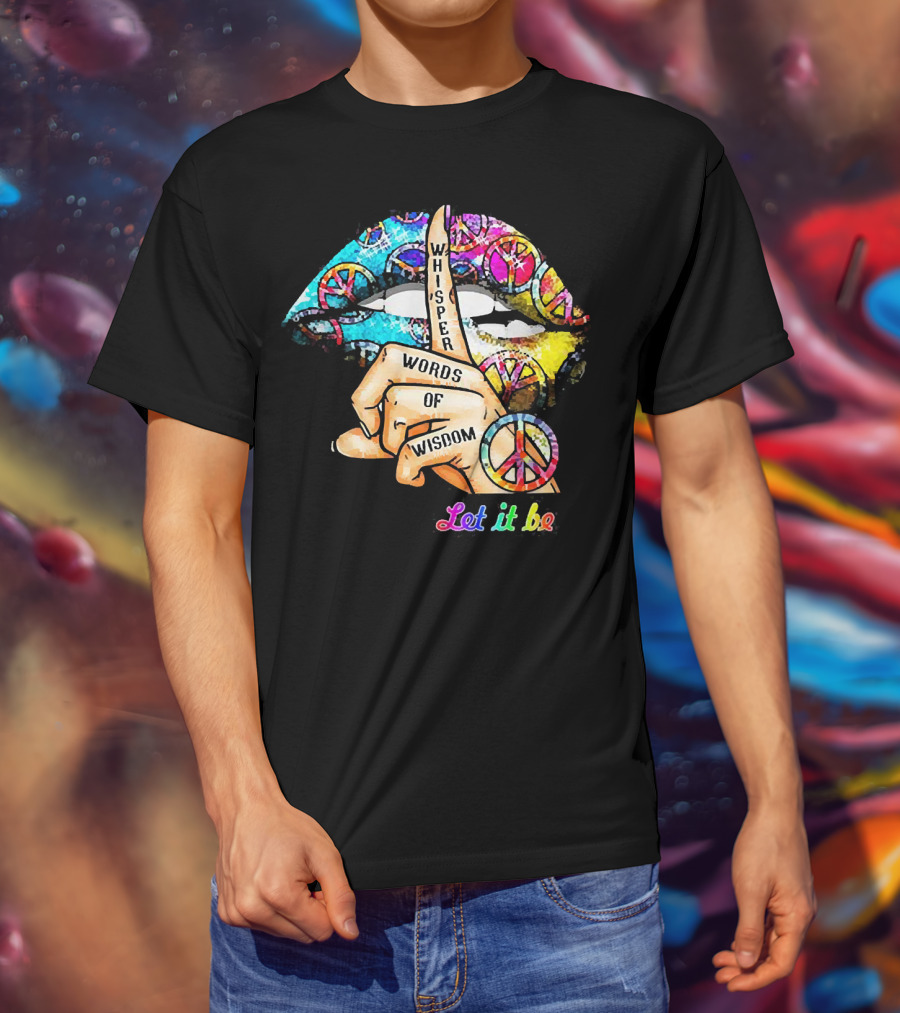 Let It Be Whisper Words Of Wisdom Peace Symbol Lips T-Shirt