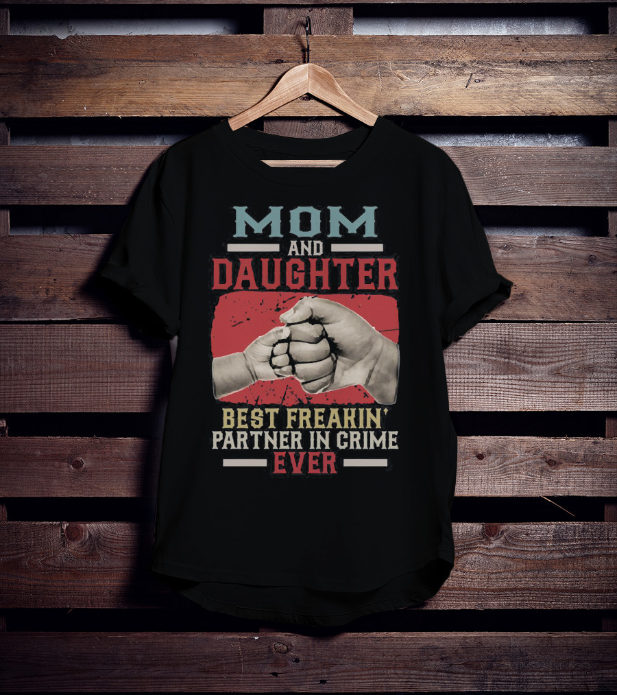 Mom And Daughter Best Freakin Partner In Crime Ever Fist Bump T-Shirt
