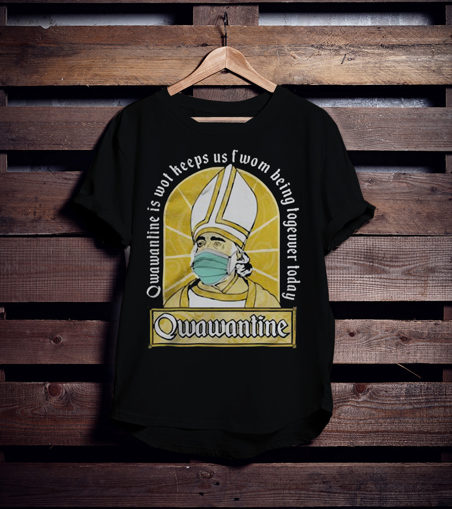 Qwawantine Is Wot Keeps Us Fwom Being Togewer Today Mawwiage Mask Bishop T-Shirt