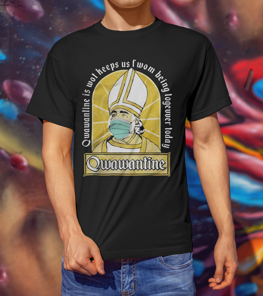 Qwawantine Is Wot Keeps Us Fwom Being Togewer Today Mawwiage Mask Bishop T-Shirt