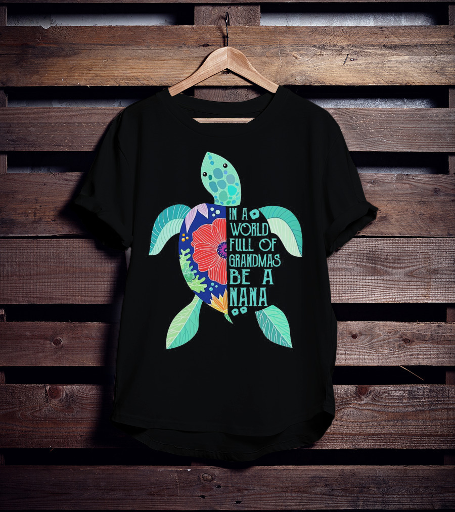 Turtle In A World Full Of Grandmas Be A Nana T-Shirt