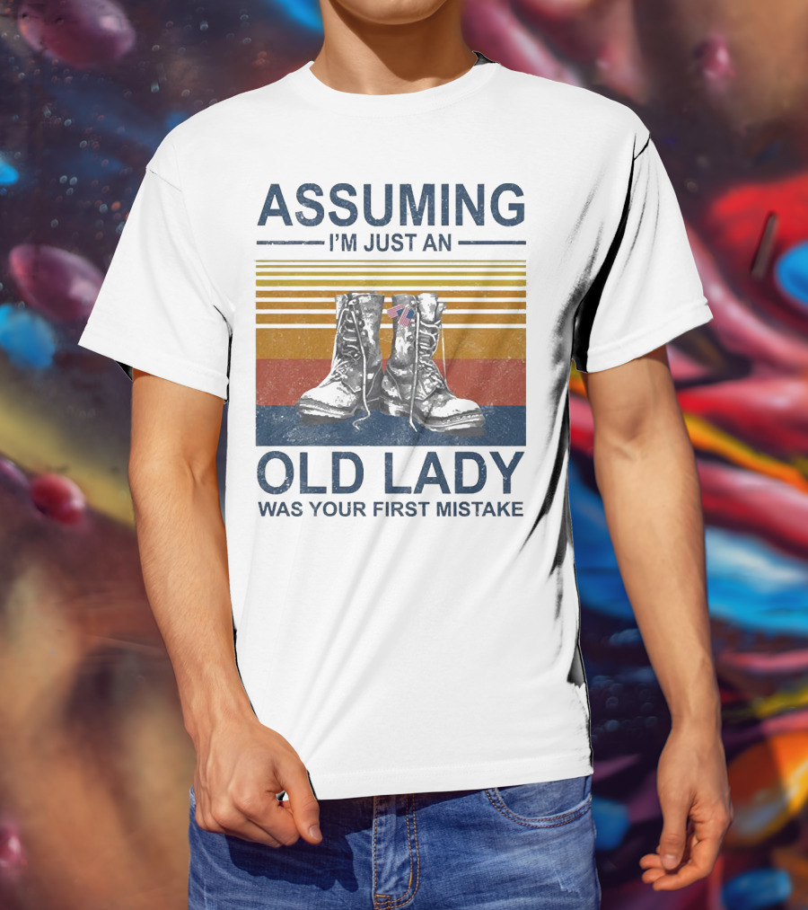 Assuming I’m Just An Old Lady Was Your First Mistake Veteran Boots With Flag And Stripes T-Shirt