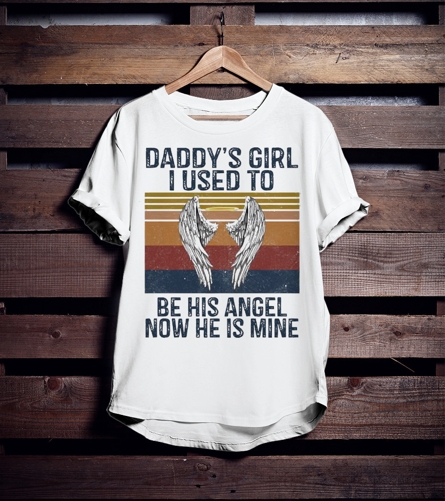 Daddy's Girl I Used To Be His Angel Now He Is Mine Vintage Wings T-Shirt