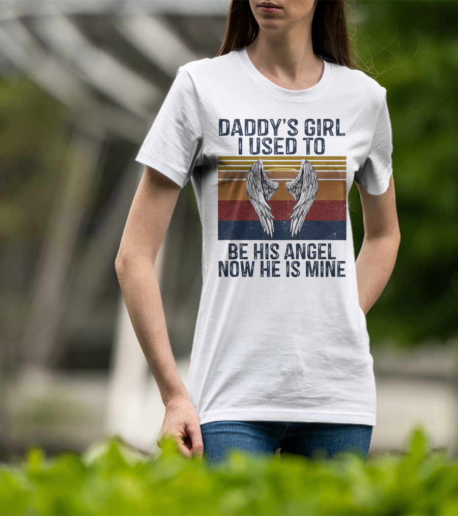 Daddy's Girl I Used To Be His Angel Now He Is Mine Vintage Wings T-Shirt