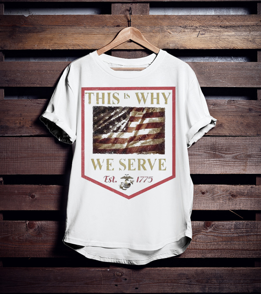 This Is Why We Serve Est 1775 American Flag And Eagle Emblem T-Shirt
