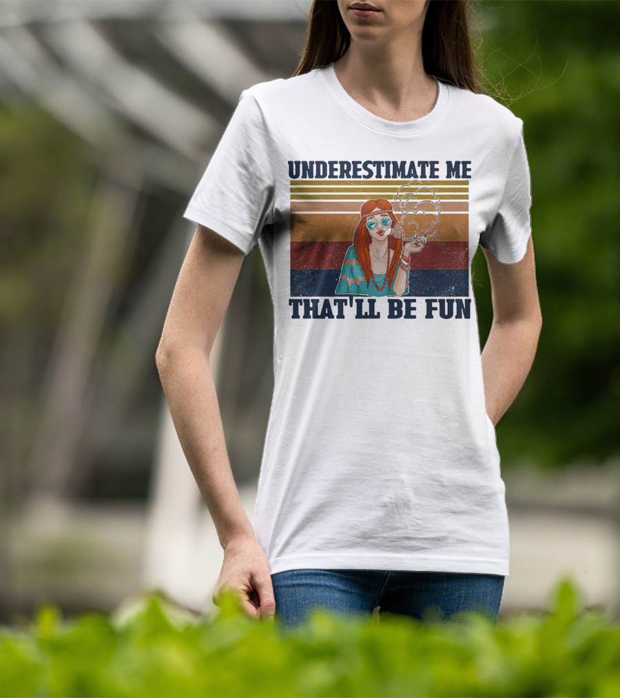 Underestimate Me That'll Be Fun Hippie Girl Retro Vibe With Sunglasses And Smoke T-Shirt