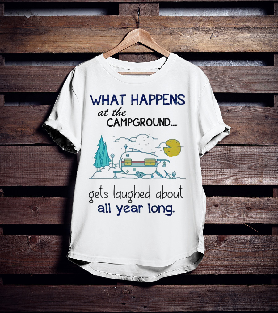 What Happens At The Campground Gets Laughed About All Year Long Camper Trees Campfire Moon T-Shirt