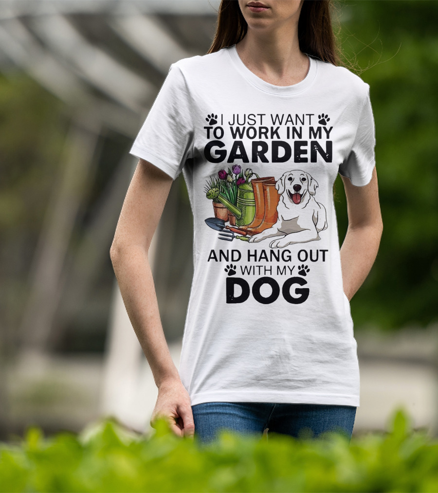 I Just Want To Work In My Garden With Tools And Hang Out With My Dog T-Shirt