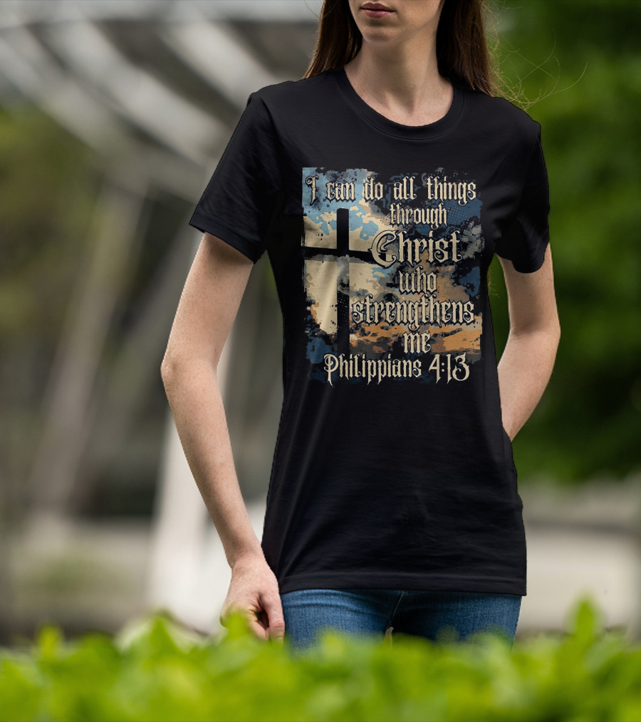 I Can Do All Things Through Christ Who Strengthens Me Philippians 4:13 Cross And Clouds T-Shirt