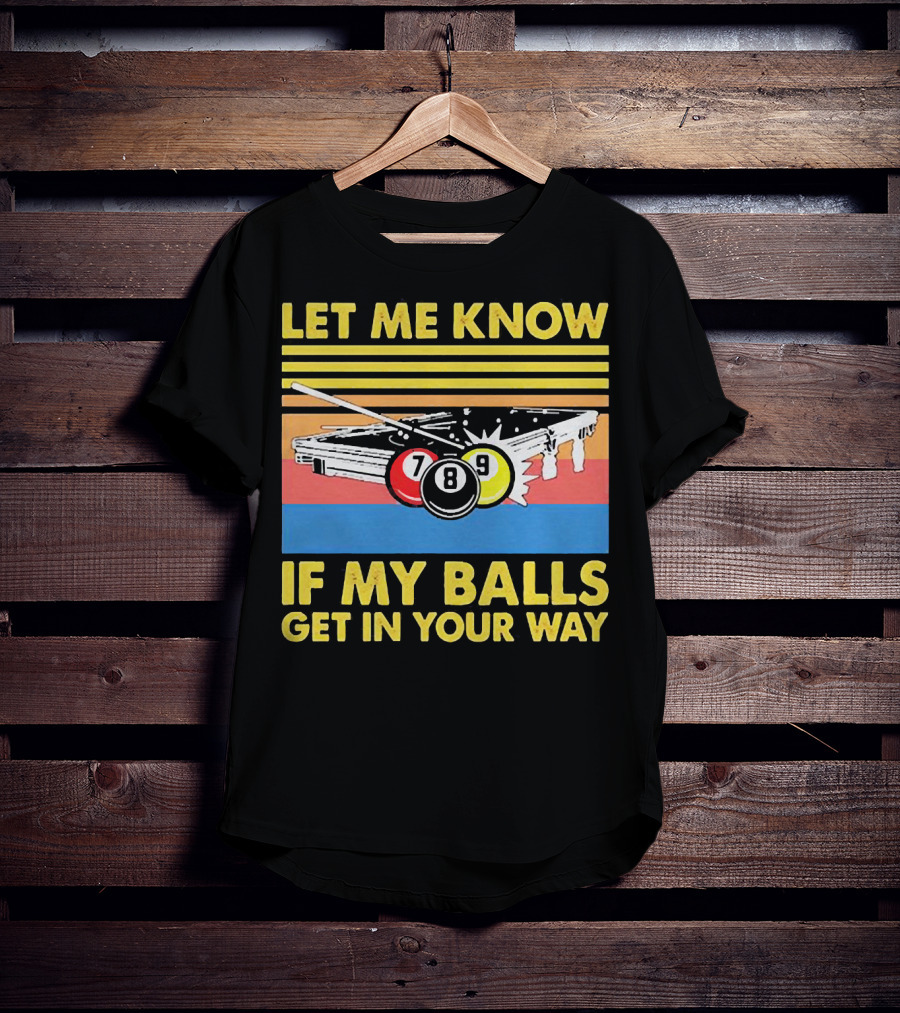 Let Me Know If My Balls Get In Your Way Billiard Balls Pool Table Retro Stripes T-Shirt