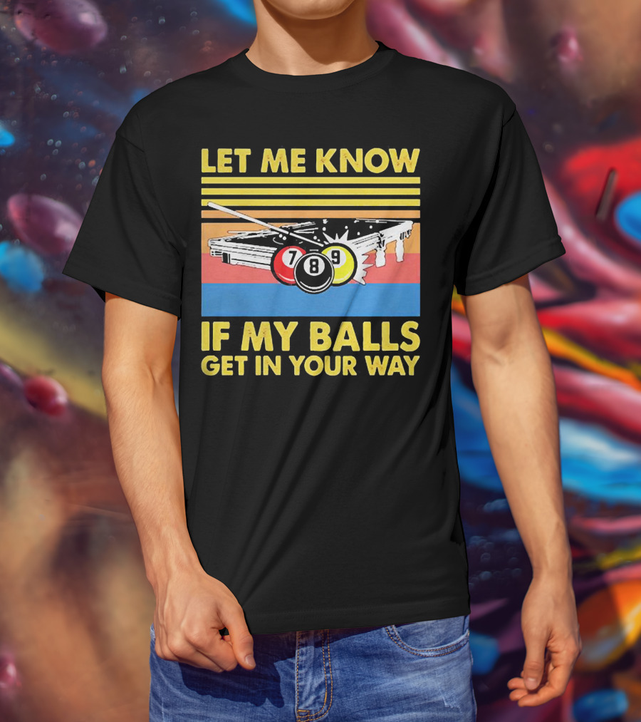 Let Me Know If My Balls Get In Your Way Billiard Balls Pool Table Retro Stripes T-Shirt