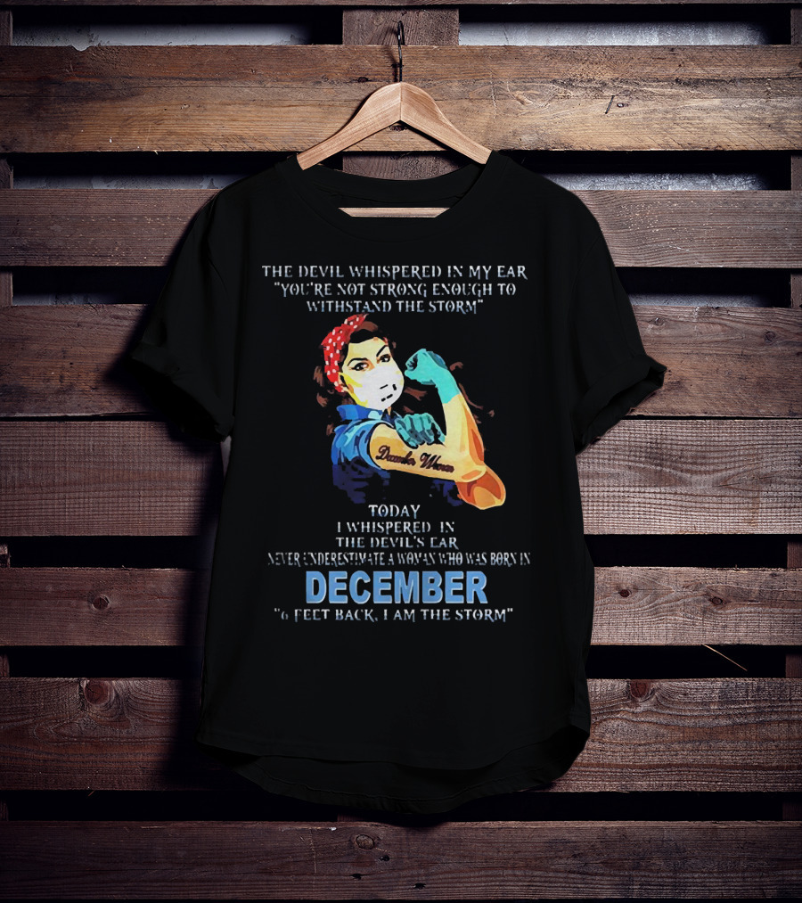 The Devil Whispered You're Not Strong Enough December Woman I Am The Storm T-Shirt