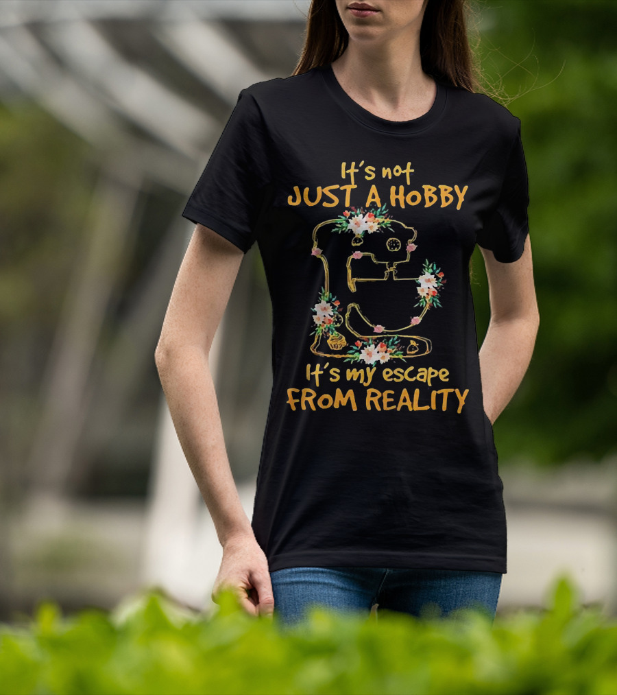 It's Not Just A Hobby It's My Escape From Reality Floral Mixer T-Shirt