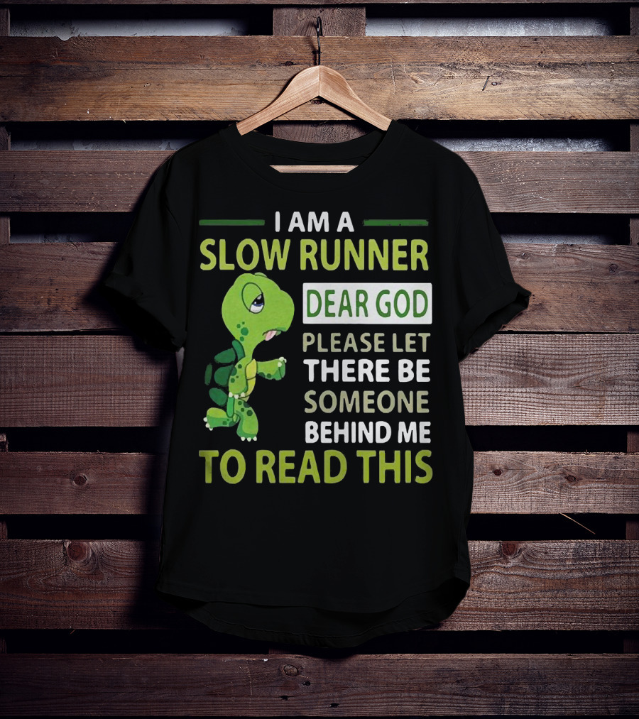 I Am A Slow Runner Dear God Please Let There Be Someone Behind Me To Read This With Cartoon Turtle T-Shirt