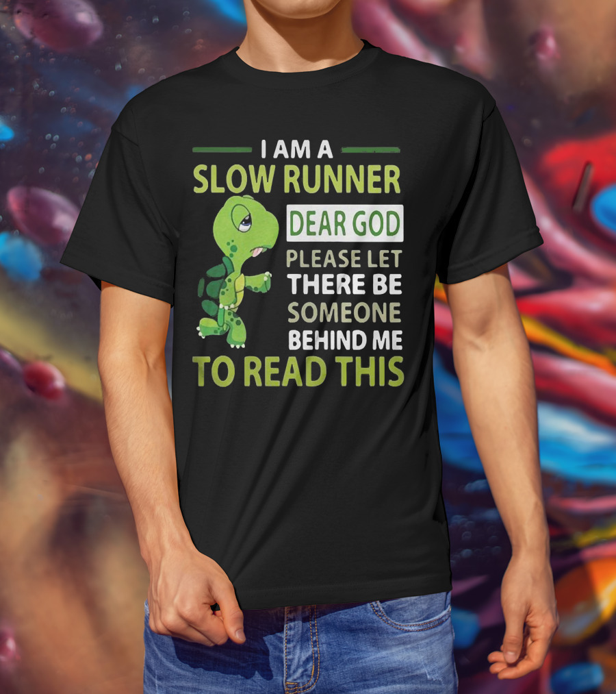 I Am A Slow Runner Dear God Please Let There Be Someone Behind Me To Read This With Cartoon Turtle T-Shirt