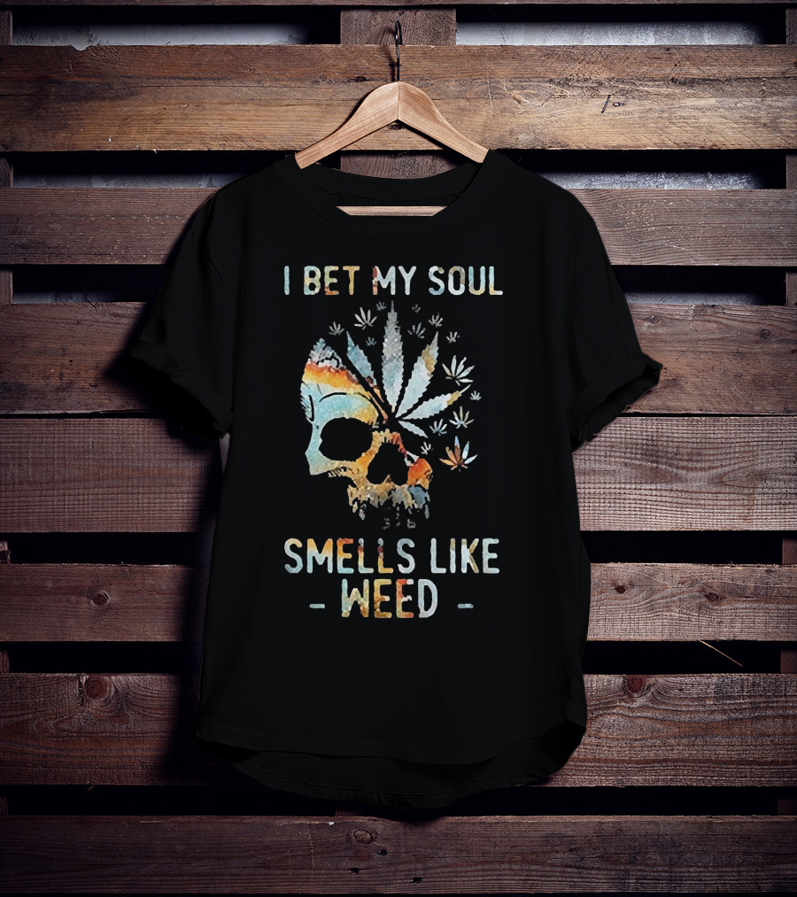 I Bet My Soul Smells Like Weed Skull With Cannabis And Psychedelic Colorful T-Shirt