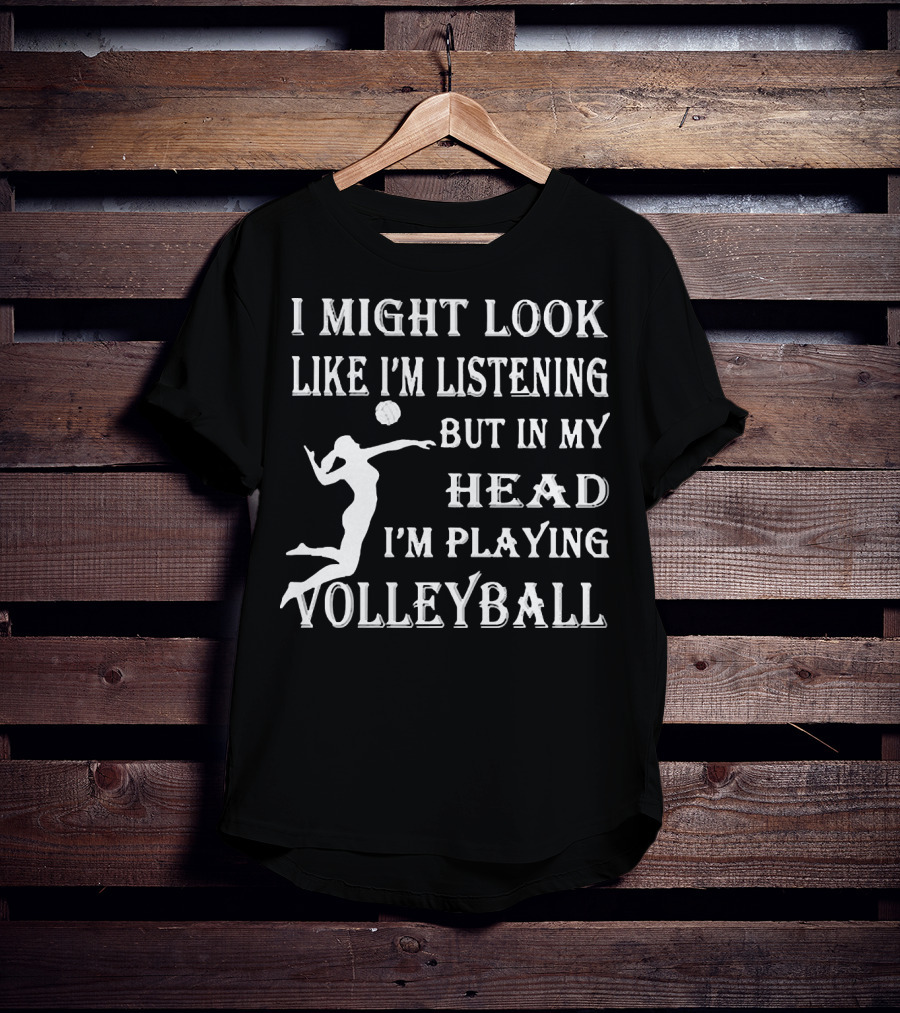 I Might Look Like I'm Listening But In My Head I'm Playing Volleyball With Jumping Player Image T-Shirt