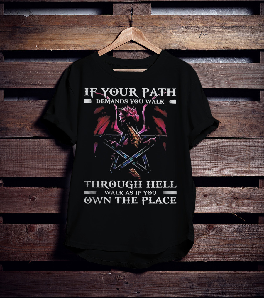 If Your Path Demands You Walk Through Hell Walk As If You Own The Place Dragon Pentagram T-Shirt