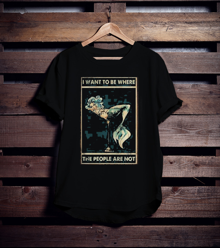 Mermaid I Want To Be Where The People Are Not T-Shirt