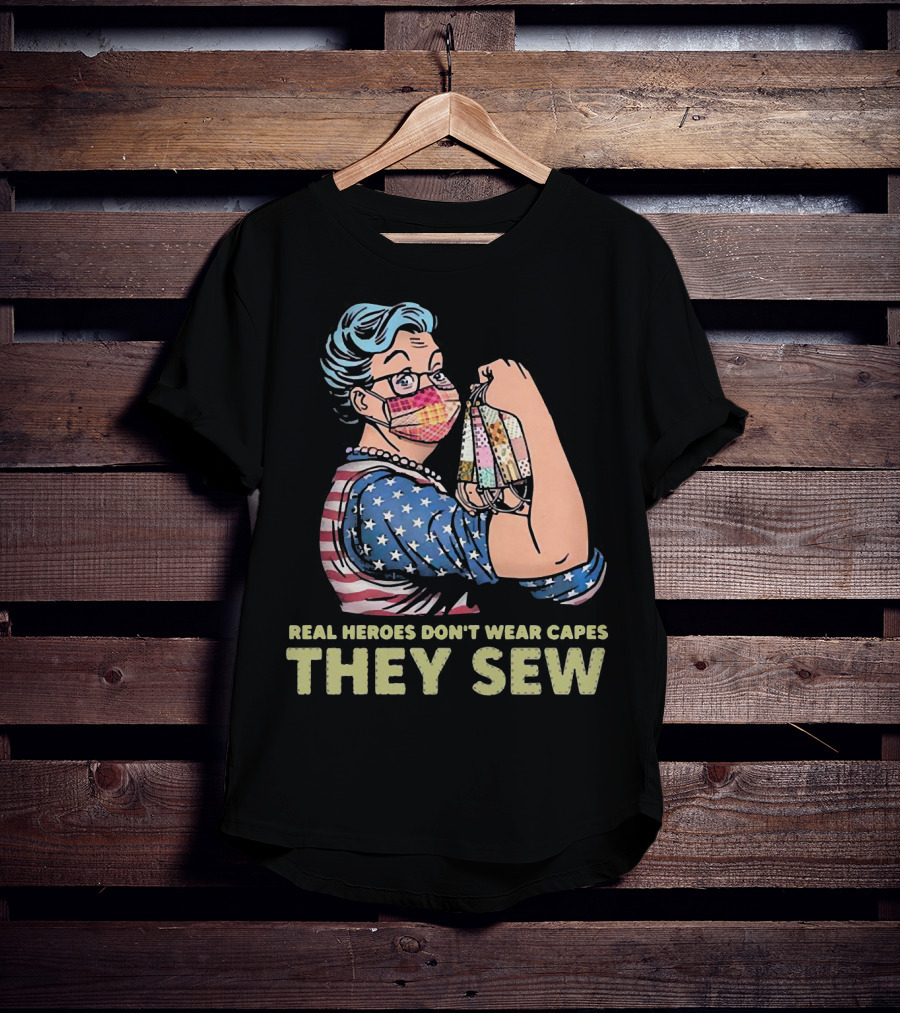 Real Heroes Don't Wear Capes They Sew Patriotic Strong Woman Sewing Face Masks T-Shirt