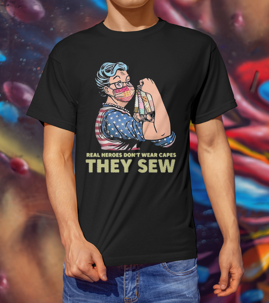 Real Heroes Don't Wear Capes They Sew Patriotic Strong Woman Sewing Face Masks T-Shirt