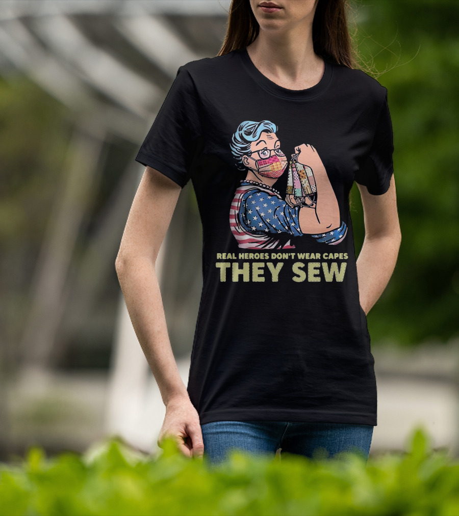 Real Heroes Don't Wear Capes They Sew Patriotic Strong Woman Sewing Face Masks T-Shirt