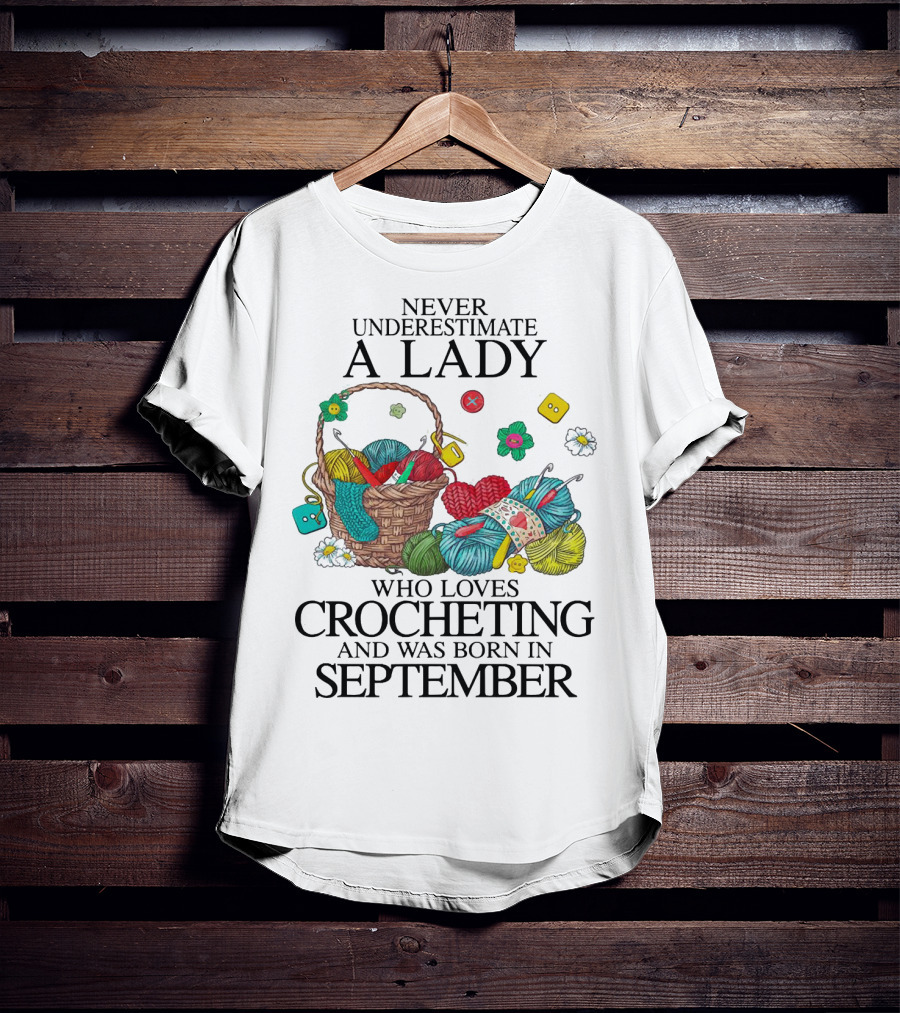 Never Underestimate A Lady Born In September Who Loves Crocheting With Yarn And Buttons T-Shirt